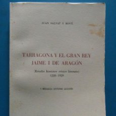 Libros de segunda mano: TARRAGONA Y EL REY JAIME I DE ARAGON. JUAN SALVAT Y BOVE. 1957. DIPUTACION DE TARRAGONA