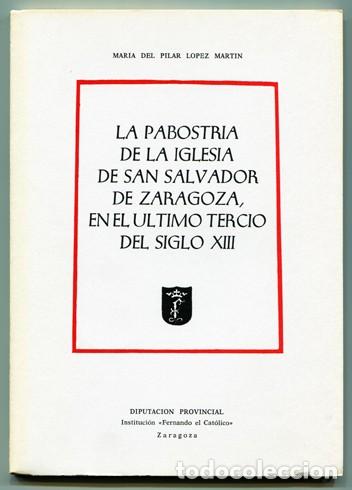 Gebrauchte B&uuml;cher: LOPEZ, M.P.  La Pabostr&iacute;a de la Iglesia de San Salvador de Zaragoza en el &uacute;ltimo tercio del... 1980.