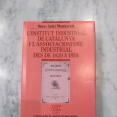 Libros de segunda mano: L'INSTITUT INDUSTRIAL DE CATALUNYA I L'ASSOCIALISME INDUSTRIAL DES DE 1820 A 1854.. Lote 103109835