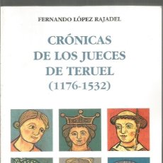 Libros de segunda mano: FERNANDO LOPEZ RAJADEL. CRONICAS DE LOS JUECES DE TERUEL (1176-1532).