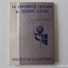 Libros de segunda mano: LIBRERIA GHOTICA. IGLESIES.LA CONTRIBUCIÓ CATALANA AL TELÈGRAF ELECTRIC.1965,EPISODIS DE LA HISTÒRIA