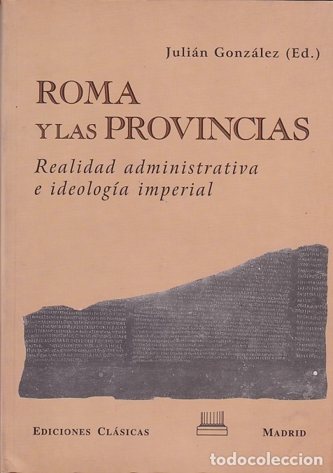 Libros de segunda mano: ROMA Y LAS PROVINCIAS - REALIDAD ADMINISTRATIVA E IDEOLOGÍA IMPERIAL - J.GONZÁLEZ, COORD. - Foto 1 - 182868108
