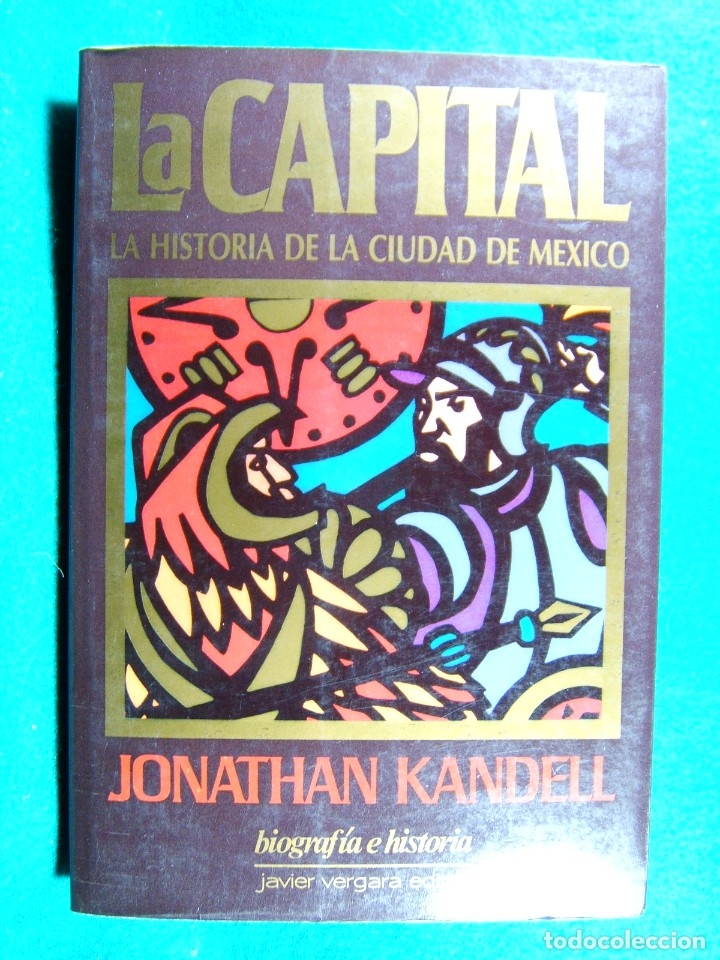 Gebrauchte B&uuml;cher: LA CAPITAL-HISTORIA DE LA CIUDAD DE MEXICO-JONATHAN KANDELL-BIOGRAFIA-ARGENTINA-BUENOS AIRES-1990.
