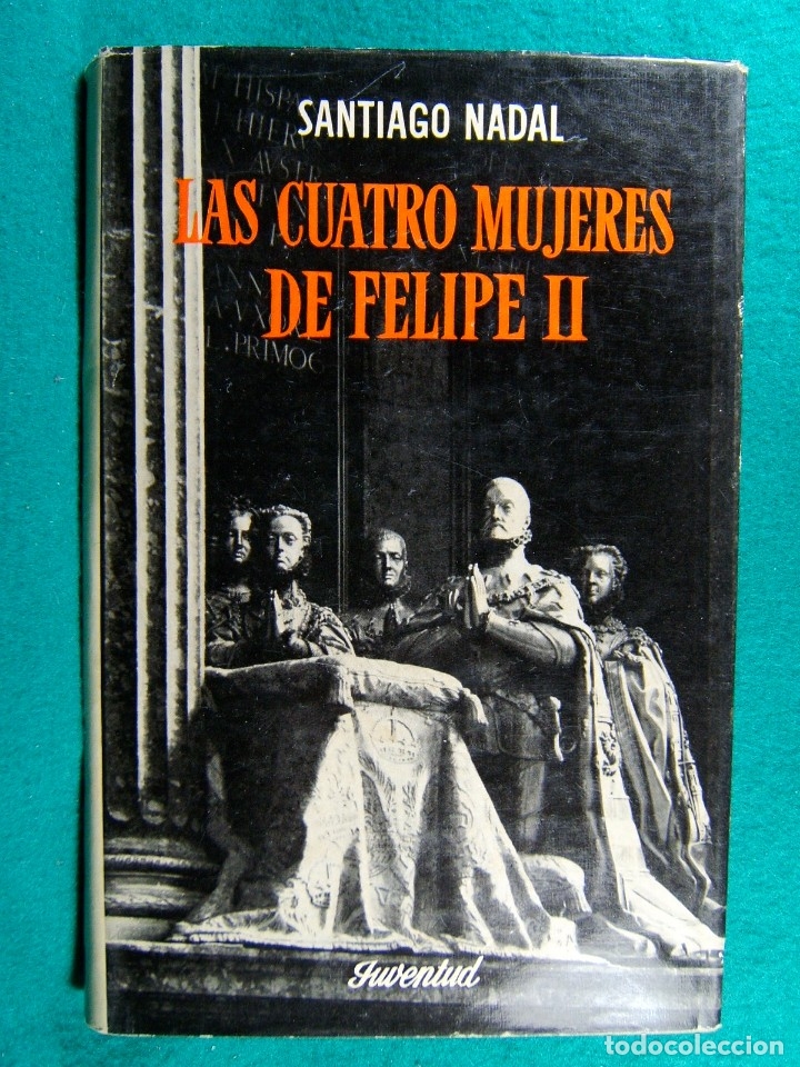 Libros de segunda mano: LAS CUATRO MUJERES DE FELIPE II-SANTIAGO NADAL-GRANDEZA IMPERIAL-MARIA TUDOR-ENRIQUE VIII-1960.