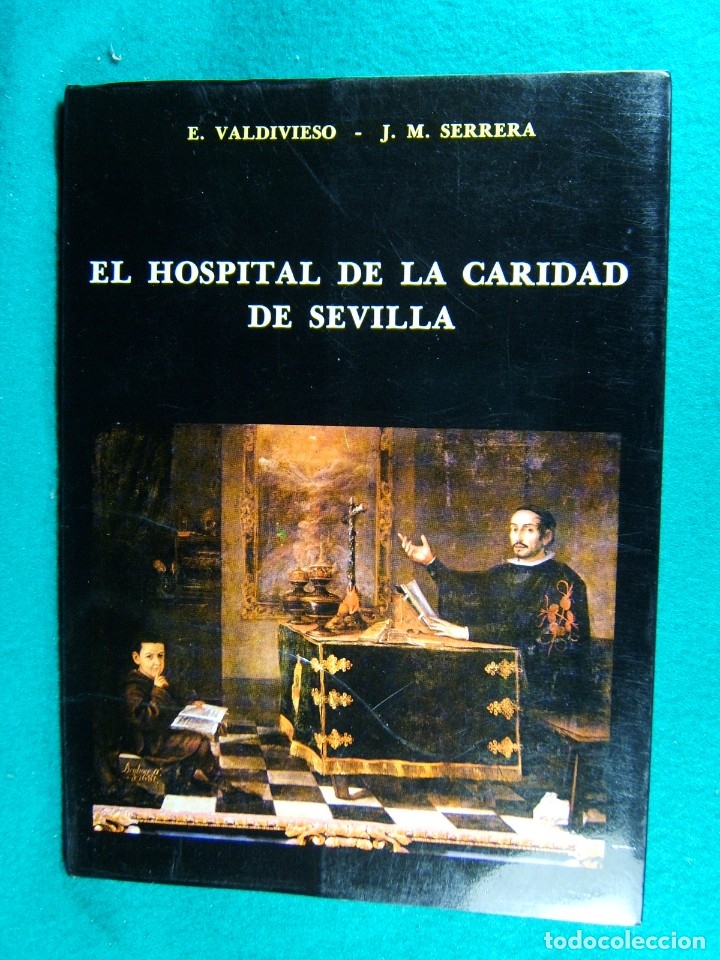 Second hand books: EL HOSPITAL DE LA CARIDAD DE SEVILLA-E. VALDIVIESO- J. M. SERRERA-MIGUEL DE MA&Ntilde;ARA-1980-1&ordf; EDICION.