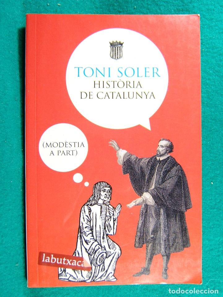 Gebrauchte B&uuml;cher: HISTORIA DE CATALUNYA-TONI SOLER-MODESTIA A PART-TAN BONA COM LA DE QUALSEVOL ALTRE PAIS-2007.