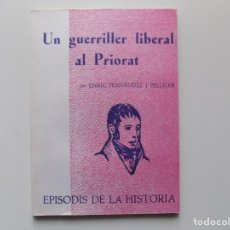 Libros de segunda mano: LIBRERIA GHOTICA. ENRIC FERNANDEZ. UN GUERRILLER LIBERAL AL PRIORAT.1972.EPISODIS DE LA HISTÒRIA.