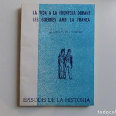 Libros de segunda mano: LIBRERIA GHOTICA. PI I SUNYER. LA VIDA A LA FRONTERA DURANT LES GUERRES AMB FRANÇA.1966.