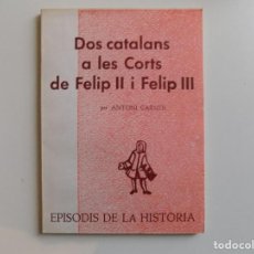 Libros de segunda mano: LIBRERIA GHOTICA. ANTONI CARNER. DOS CATALANS A LES CORTS DE FELIP II I FELIP III. 1973