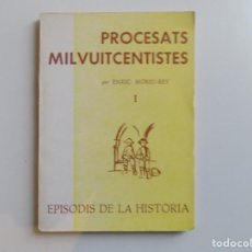 Libros de segunda mano: LIBRERIA GHOTICA. ENRIC MOREU-REY. PROCESATS MILVUITCENTISTES.1974.EPISODIS DE LA HISTÒRIA.