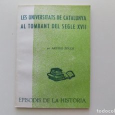 Libros de segunda mano: LIBRERIA GHOTICA. ARTEMI FOLCH. LES UNIVERSITATS DE CATALUNYA AL TOMBANT DEL SEGLE XVII. 1972.