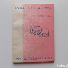 Libros de segunda mano: LIBRERIA GHOTICA. J.B. XURIGUERA. ANIBAL A CATALUNYA. 1963. EPISODIS DE LA HISTÒRIA.