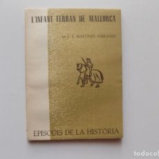 Libros de segunda mano: LIBRERIA GHOTICA. MARTINEZ FERRANDO. L ´INFANT FERRAN DE MALLORCA. 1962. 