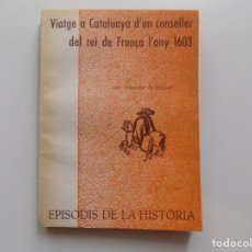 Libros de segunda mano: LIBRERIA GHOTICA. FRANCESC A.MIQUEL.VIATGE A CATALUNYA D ´UN CONSELLER DEL REI DE FRANÇA L ´ANY 1603