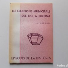 Libros de segunda mano: LIBRERIA GHOTICA. JOSEP CLARA. LES ELECCIONS MUNICIPALS DEL 1931 A GIRONA.1975.