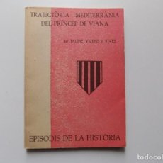 Libros de segunda mano: LIBRERIA GHOTICA. JAUME VICENS VIVES. TRAJECTÒRIA MEDITERRÀNIA DEL PRÍNCEP DE VIANA. 1961.