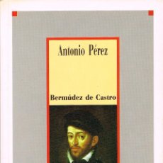 Libros de segunda mano: ANTONIO PEREZ, SECRETARIO DE ESTADO DEL REY FELIPE II (BERMUDEZ DE CASTRO). Lote 197365515