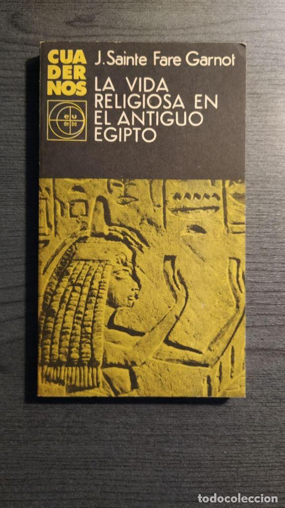 Second hand books: LA VIDA RELIGIOSA EN EL ANTIGUO EGIPTO.  JEAN SAINTE FARE GARNOT.  Editorial Universitaria de Buenos