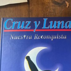 Libros de segunda mano: CRUZ Y LUNA NUESTRA RECONQUISTA LA HISTORIA 1200/1500 DEL REINO DE VALENCIA. Lote 215869986