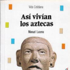 Libros de segunda mano: ASI VIVIAN LOS AZTECAS - MANUEL LUCENA - VIDA COTIDIANA - EDITORIAL ANAYA, 1ª EDICIÓN , 1992.