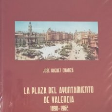 Libros de segunda mano: LA PLAZA DEL AYUNTAMIENTO DE VALENCIA 1890-1962.JOSE HUGUET CHANZA. (NUEVO PRECINTADO). Lote 214409648
