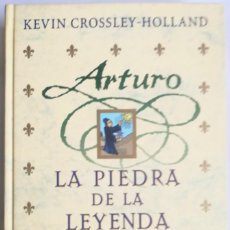 Libros de segunda mano: LIBRO REY ARTURO. LA PIEDRA DE LA LEYENDA. KEVIN CROSSLEY-HOLLAND. 2001. BARCELONA, ESPAÑA