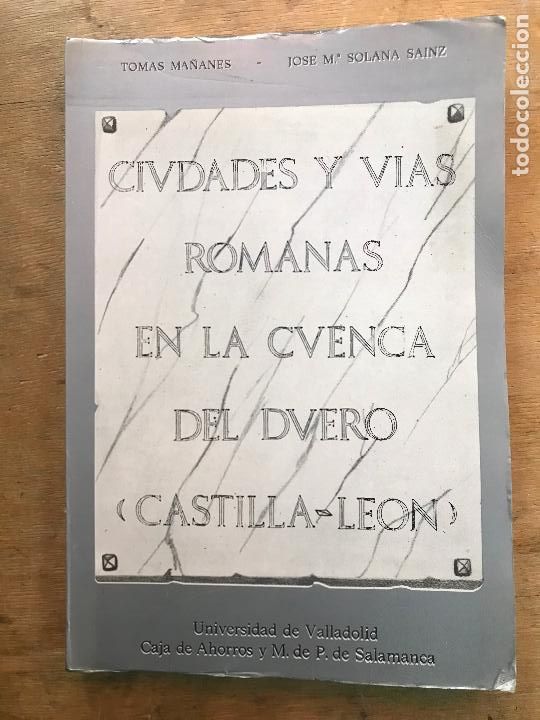 Libri di seconda mano: CIUDADES Y V&Iacute;AS ROMANAS EN LA CUENCA DEL DUERO (CASTILLA-LE&Oacute;N). TOM&Aacute;S MA&Ntilde;ANES y JOS&Eacute; M&ordf; SOLANA.