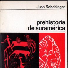 Libros de segunda mano: SCHOBINGER . PREHISTORIA DE SURAMÉRICA (LABOR, 1969). Lote 222139645