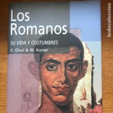 Libros de segunda mano: LOS ROMANOS:SU VIDA Y COSTUMBRES. GHUL & KONER