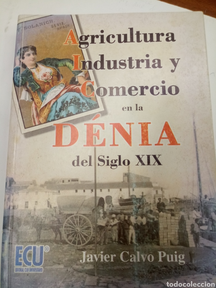 Second hand books: AGRICULTURA INDUSTRIA Y COMERCIO EN LA DENIA DEL SIGLO XIX