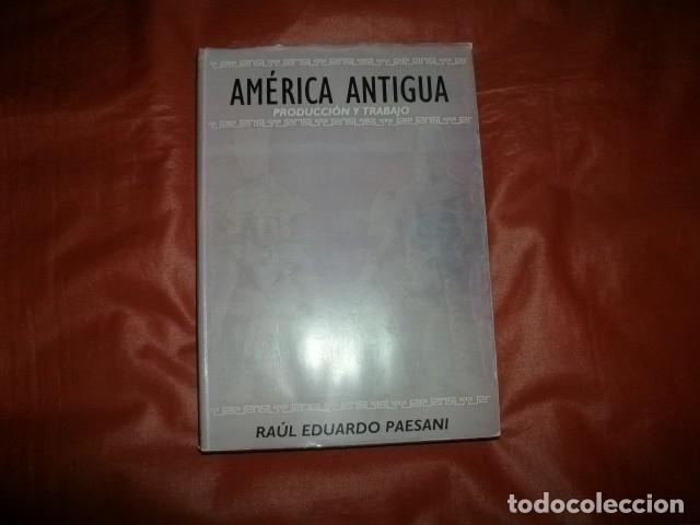 Gebrauchte B&uuml;cher: AM&Eacute;RICA ANTIGUA, PRODUCCI&Oacute;N Y TRABAJO - RA&Uacute;L EDUARDO PAESANI (SALTA - ARGENTINA)