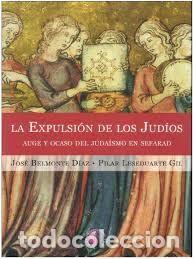 Second hand books: la expulsi&oacute;n de los jud&iacute;os auge y ocaso del juda&iacute;smo en Sefarad Jos&eacute; Belmonte D&iacute;ez Pilar Leseduarte