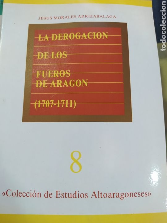 Libros de segunda mano: La derogaci&oacute;n de los fueros de Arag&oacute;n 1700 7711 Jes&uacute;s Morales arrizabalaga