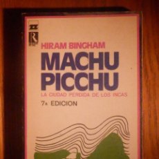 Libros de segunda mano: MACHU PICCHU - HIRAM BINGHAM - LA CIUDAD PERDIDA DE LOS INCAS - EDICIONES RODAS 1972. Lote 233321790