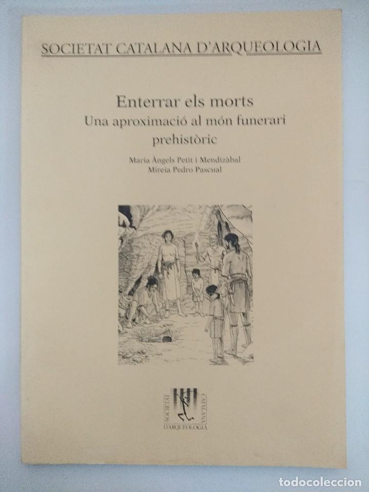 Gebrauchte B&uuml;cher: LIBRO ARQUEOLOGIA/ENTERRAR ELS MORTS/UNA APROXIMACIO AL MON FUNERARI PREHISTORIC.
