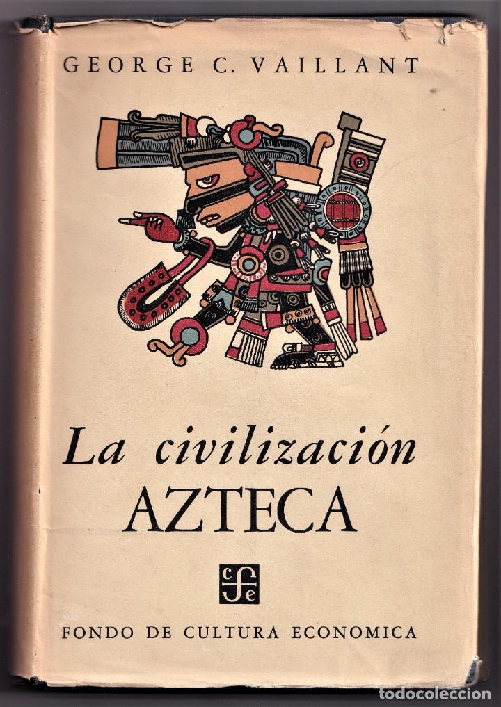LA CIVILIZACIÓN AZTECA - GEORGE C. VAILLANT - FONDO DE CULTURA ECONOMICA 1955 2º EDICION (Libros de Segunda Mano - Historia Antigua)