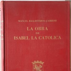 Libros de segunda mano: LA OBRA DE ISABEL LA CATÓLICA (MANUEL BALLESTEROS, 1953) SIN USAR JAMÁS. Lote 257513770