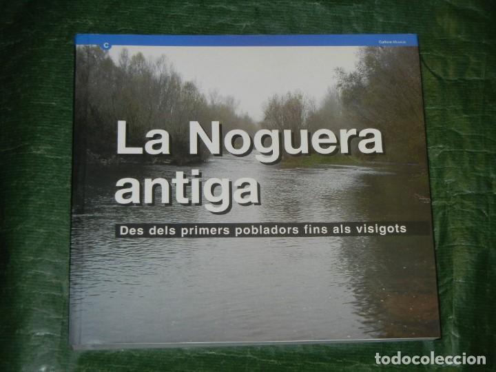 Libros de segunda mano: LA NOGUERA ANTIGA - DES DELS PRIMERS POBLADORS FINS ALS VISIGOTS - 2001