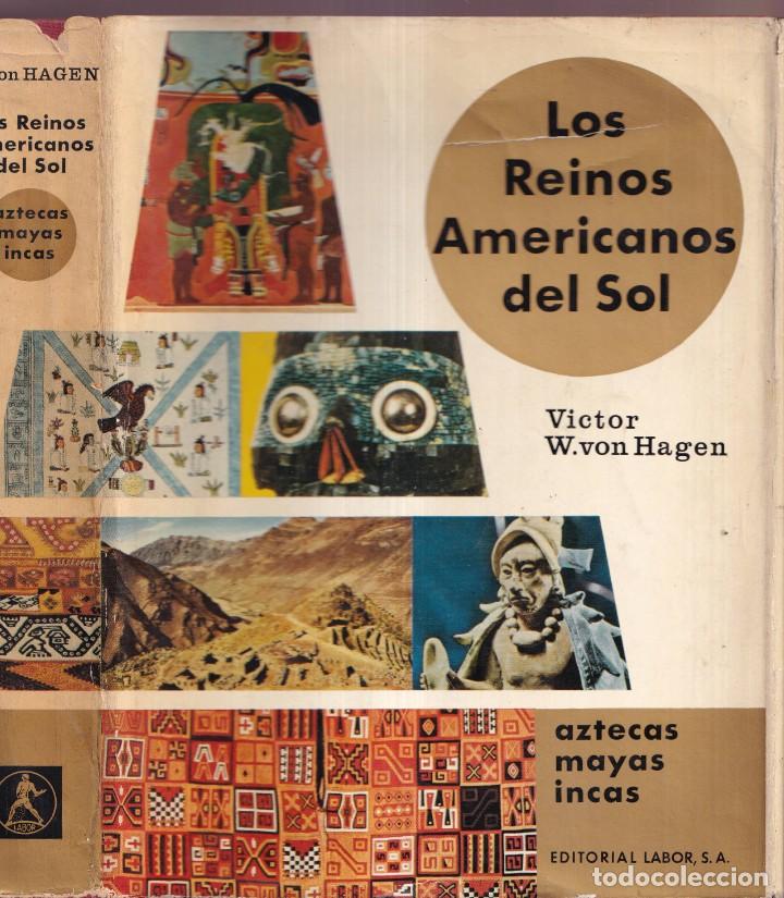 LOS REINOS AMERICANOS DEL SOL - AZTECAS MAYAS INCAS - VICTOR W. VON HAGEN - EDITORIAL LABOR 1964 (Libros de Segunda Mano - Historia Antigua)