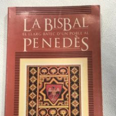 Libros de segunda mano: LA BISBAL : EL LLARG BATEC D'UN POBLE AL PENEDES.-BENJAMÍ CATALÀ BENACH. Lote 379540524