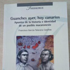 Libros de segunda mano: GUANCHES AYER, HOY CANARIOS FRANCISCO GARCÍA - TALAVERA CASAÑAS THESAURUS. Lote 277302158