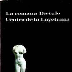 Libros de segunda mano: JOSÉ Mª CUYÁS TOLOSA : LA ROMANA BAETULO CENTRO DE LA LAYETANIA (BADALONA, 1975). Lote 278483108
