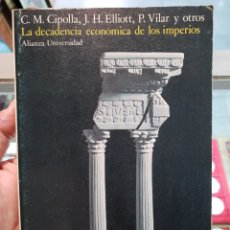 Libros de segunda mano: LA DECADENCIA ECONÓMICA DE LOS IMPERIOS /POR: CIPOLLA, H. ELLIOTT, P. VILAR Y OTROS, ALIANZA 1977. Lote 280323888