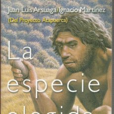 Libros de segunda mano: LA ESPECIE ELEGIDA: LA LARGA MARCHA DE LA EVOLVUCION HUMANA: DEL PROYECTO ATAPUERCA, JUAN LUIS ARSUA. Lote 287202998