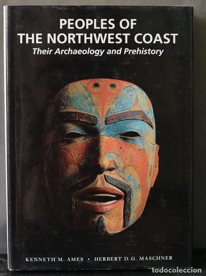 Second hand books: Peoples of the Northwest Coast: Their Archaeology and Prehistory (1999), Kenneth M. Ames, Herbert D.