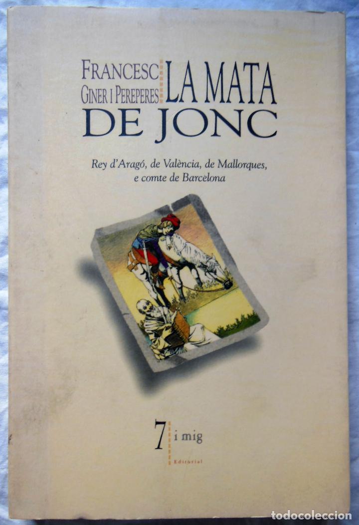 Gebrauchte B&uuml;cher: La mata de Jonc. Rey d'Arag&oacute;, de Val&egrave;ncia, de Mallorques, e comte de Barcelona. 1998 FRANCESC GINER