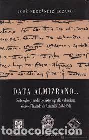 Gebrauchte B&uuml;cher: data almizrano 7 siglos de historiograf&iacute;a valenciana sobre el tratado de Almizra J Ferr&aacute;ndiz Lozano