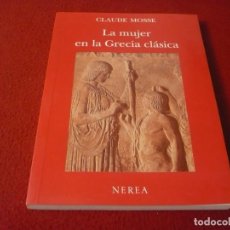 Libros de segunda mano: LA MUJER EN LA GRECIA ANTIGUA ( CLAUDE MOSSE ) NEREA 1990. Lote 308763263