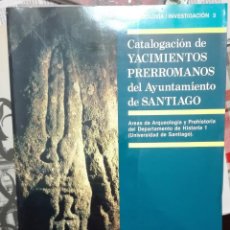 Libros de segunda mano: CATALOGACIÓN DE YACIMIENTOS PRERROMANOS DEL AYUNTAMIENTO DE SANTIAGO. 1987. Lote 311216383