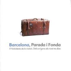 Libri di seconda mano: BARCELONA PARADA I FONDA L´HOSTELERIA DELS ORIGENS ALS NOSTRES DIES. Lote 187534807
